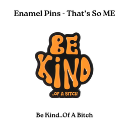 Be Kind..Of A Bitch