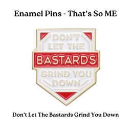 Don't Let The Bastards Grind You Down