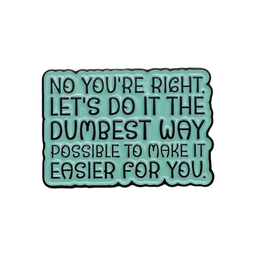Let's Do It The Dumbest Way Pin