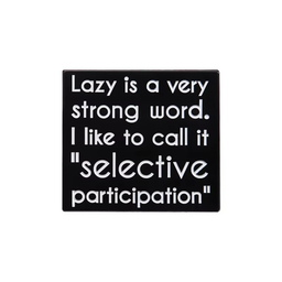 Lazy Is A Very Strong Word Pin