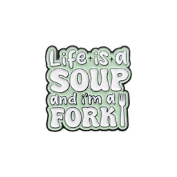 Life Is A Soup Pin