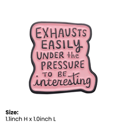 Exhausts Easily Under The Pressure To Be Interesting Pin