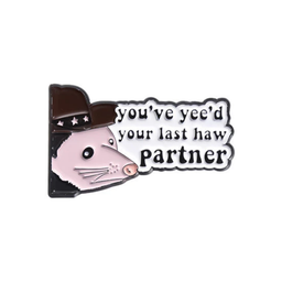 You've Yee'd Your Last Haw Partner Pin