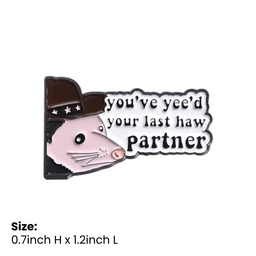 You've Yee'd Your Last Haw Partner Pin