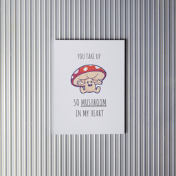 You Take Up So Mushroom In My Heart