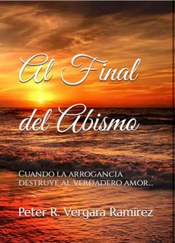 Al Final del Abismo: cuando la arrogancia destruye al verdadero amor, quizás nunca más lo podamos recuperar… (Historias de mi pueblo nº 1) (Spanish Edition)
