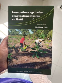 Innovations agricoles et agroalimentaires en Haïti - sous la direction de Bénédique Paul