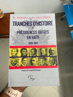 Tranches d'histoires et présidences ratées en Haïti de Dr Danielo St Vallières