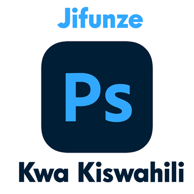 Jifunze Adobe Photoshop kwa Lugha ya Kiswahili