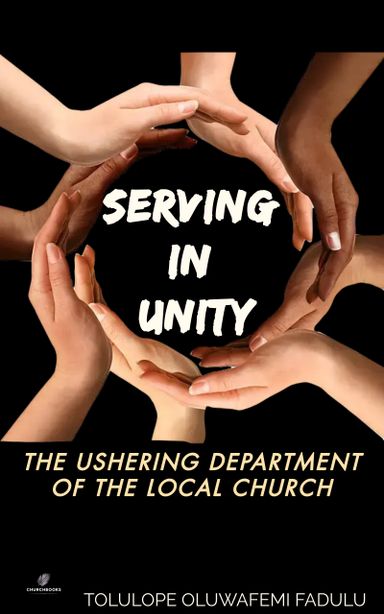 SERVING IN UNITY - The Ushering dept of a church