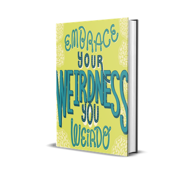 Embrace Your Weirdness