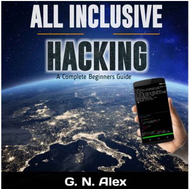 All Inclusive Ethical Hacking For Smartphone - A Complete Step-by-step Beginners Guide to Ethical Hacking