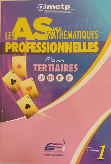 LES AS DES MATH professionnelles (Editions Eburnie) - Filière Tertiaire CAP BEP BT BP TOME 1