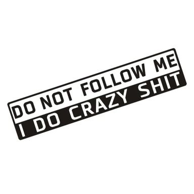 Sticker "DON'T FOLLOW ME I DO CRAZY SHIT"