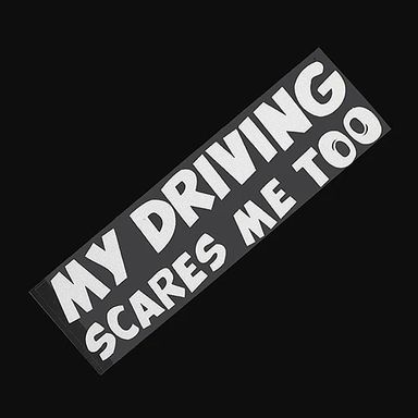 Sticker "MY DRIVING SCARES ME TOO"