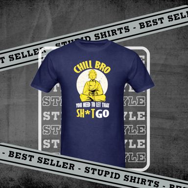 Chill Bro, Let That Sh*t Go - Men's T-Shirt