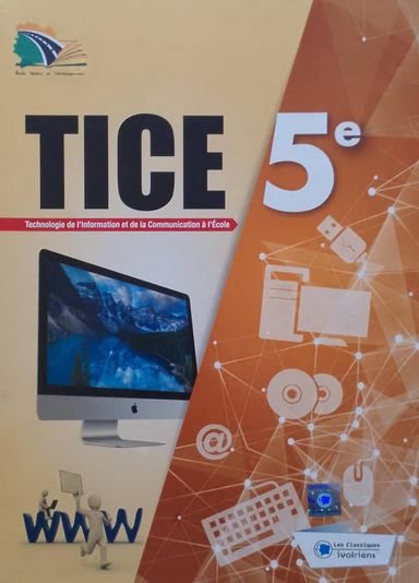 TICE (Technologie de l'information et de la communication a l’école) 5ieme - Manuel - Les Classiques Ivoiriens