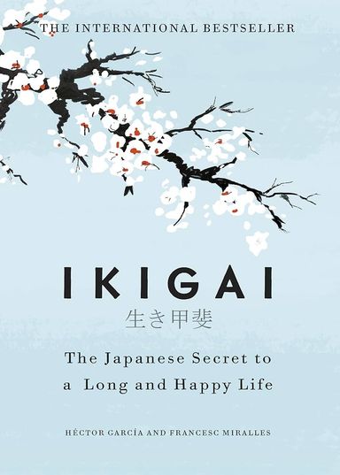 Ikigai: The Japanese Secret to a Long and Happy Life by Hector Garcia Puigcerver By Hector Garcia