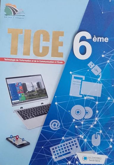 TICE (Technologie de l'information et de la communication a l’école) 6ieme - Manuel - Les Classiques Ivoiriens