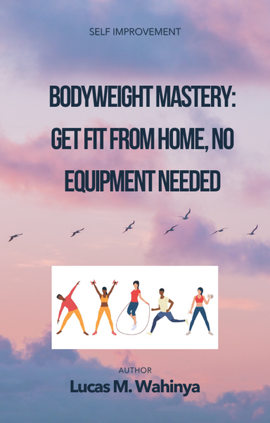 Bodyweight Mastery: Get Fit from Home, No Equipment Needed