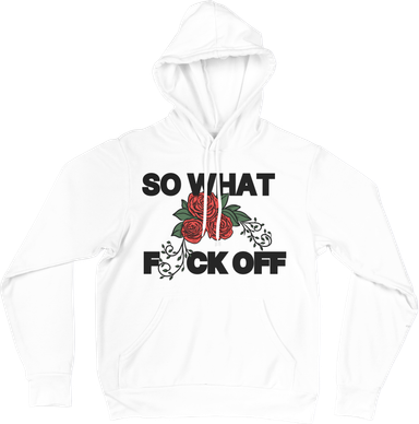 SO WHAT? FUCK OFF - SIXK HOODIE