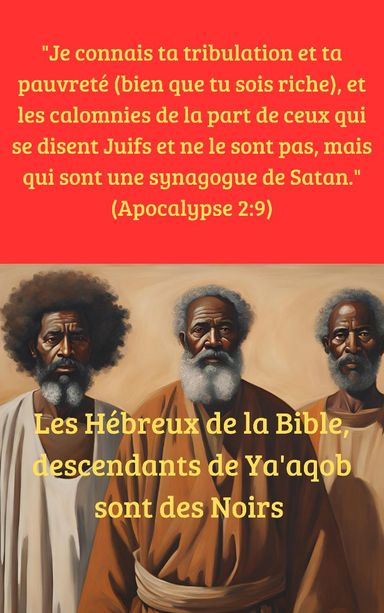 L'USURPATION D'IDENTITÉ JUIVE (LES HÉBREUX DE LA BIBLE, DESCENDANTS DE YA'AQOB SONT DES NOIRS)