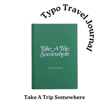 Typo Travel Journal - Take A Trip Somewhere