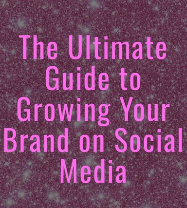 The Ultimate Guide to Growing Your Brand on Social Media