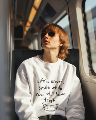 Funny Smile Crewneck Sweatshirt - "Life’s Short. Smile While You Still Have Teeth"