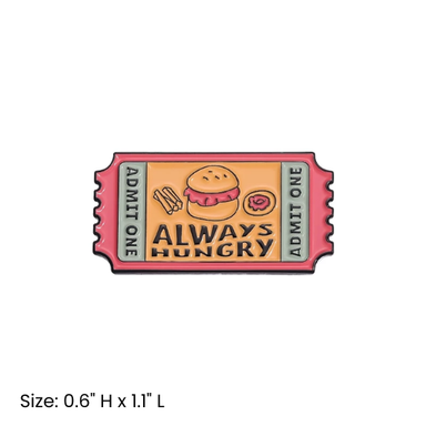 Always Hungry Ticket Pin