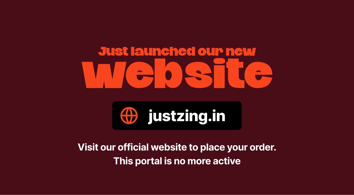 Visit justzing.in to place your orders. This portal will soon be downgraded. _0